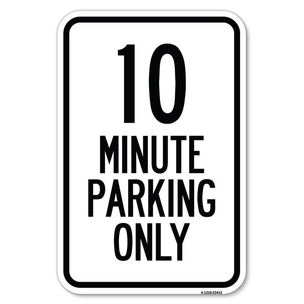 Signmission 10 Minute Parking Only Heavy-Gauge Aluminum Sign, 12" x 18", A-1218-23413 A-1218-23413 - main